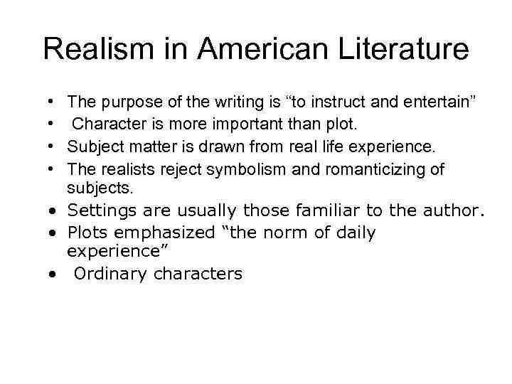 Realism in American Literature • The purpose of the writing is “to instruct and
