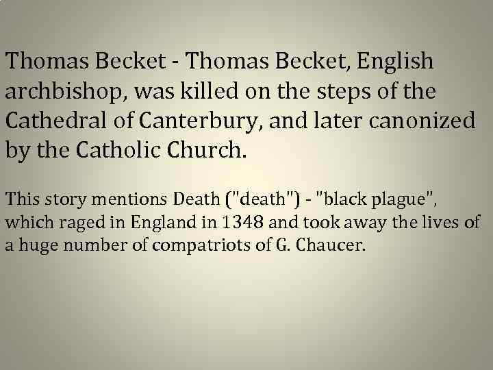 Thomas Becket - Thomas Becket, English archbishop, was killed on the steps of the