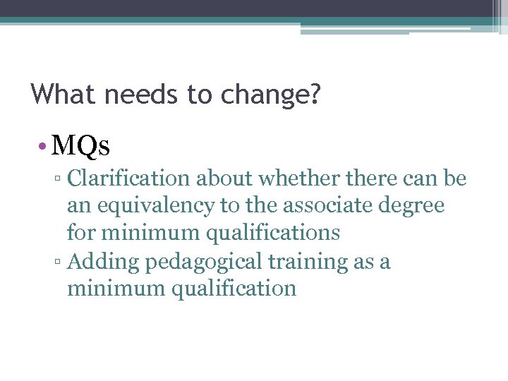 What needs to change? • MQs ▫ Clarification about whethere can be an equivalency