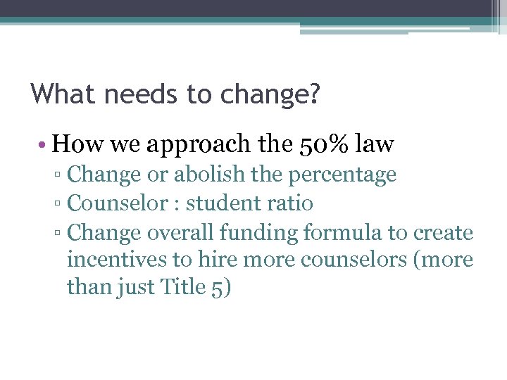 What needs to change? • How we approach the 50% law ▫ Change or