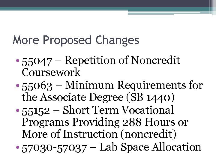 More Proposed Changes • 55047 – Repetition of Noncredit Coursework • 55063 – Minimum