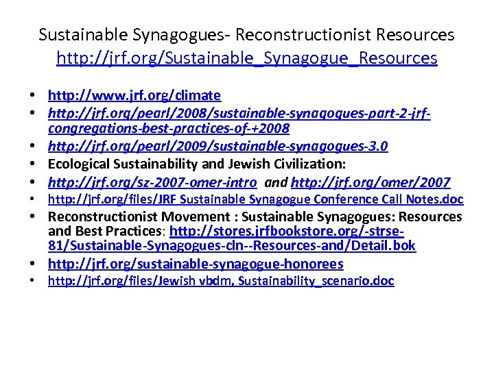 Sustainable Synagogues Reconstructionist Resources http: //jrf. org/Sustainable_Synagogue_Resources • http: //www. jrf. org/climate • http: