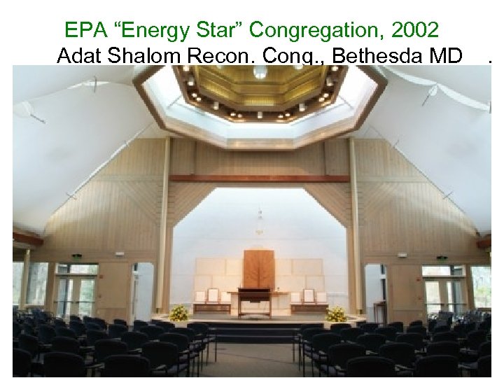 EPA “Energy Star” Congregation, 2002 Adat Shalom Recon. Cong. , Bethesda MD . 