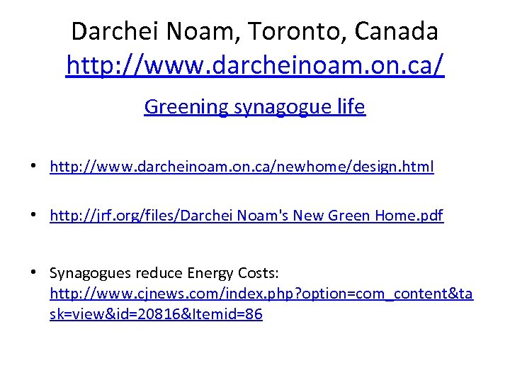 Darchei Noam, Toronto, Canada http: //www. darcheinoam. on. ca/ Greening synagogue life • http: