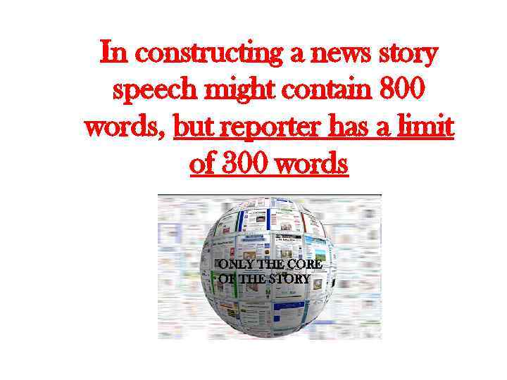 In constructing a news story speech might contain 800 words, but reporter has a