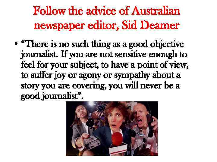 Follow the advice of Australian newspaper editor, Sid Deamer • “There is no such