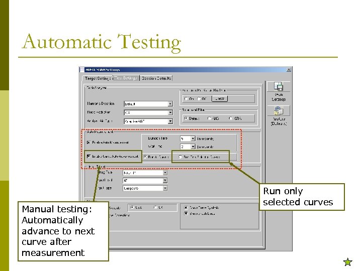 Automatic Testing Manual testing: Automatically advance to next curve after measurement Run only selected