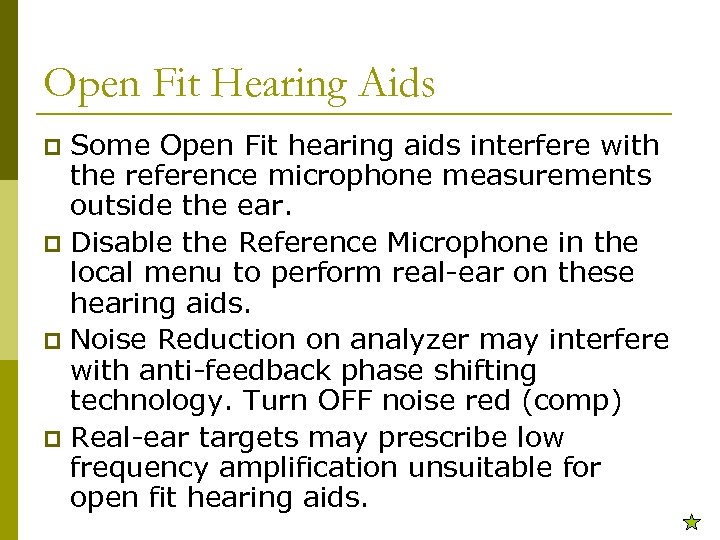 Open Fit Hearing Aids Some Open Fit hearing aids interfere with the reference microphone