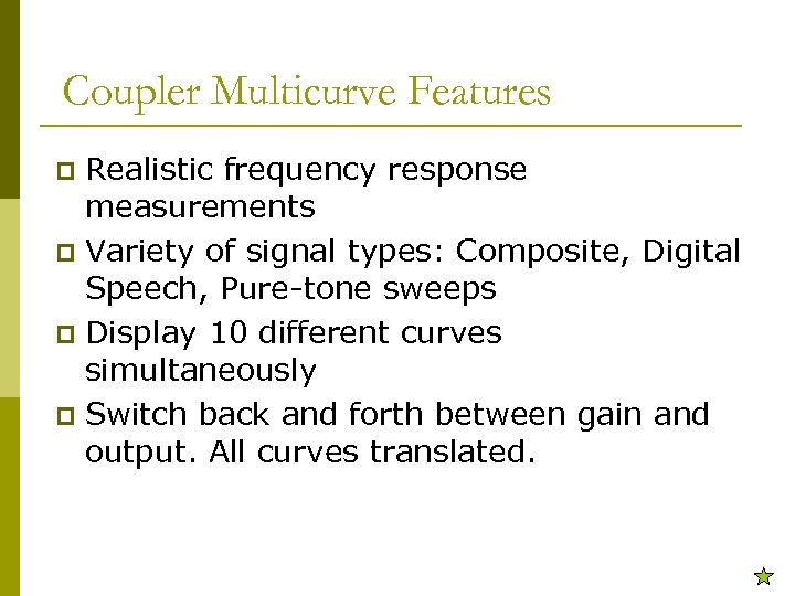 Coupler Multicurve Features Realistic frequency response measurements p Variety of signal types: Composite, Digital