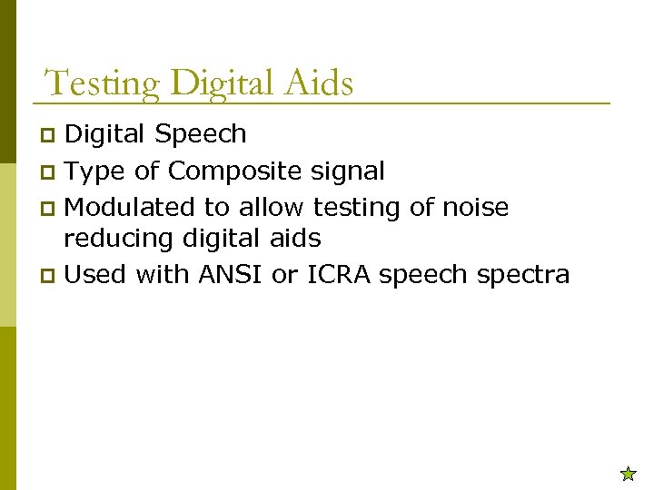 Testing Digital Aids Digital Speech p Type of Composite signal p Modulated to allow