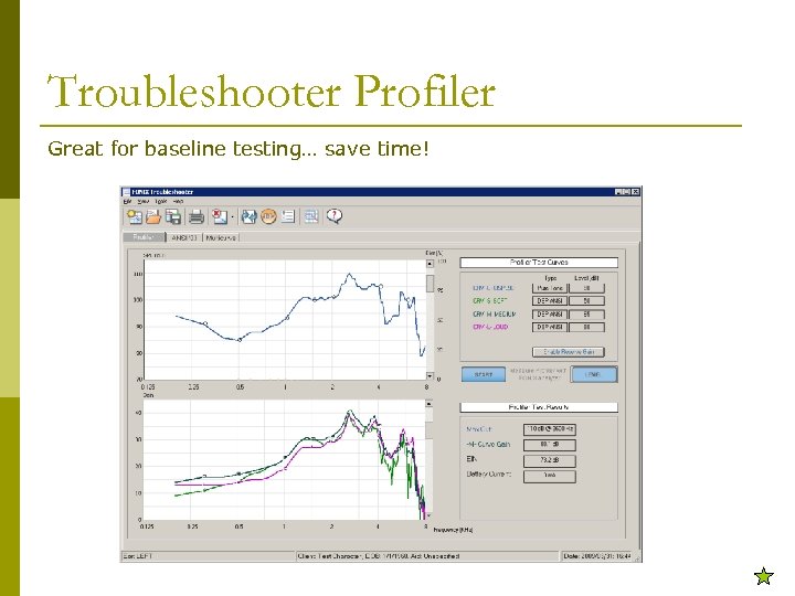 Troubleshooter Profiler Great for baseline testing… save time! 