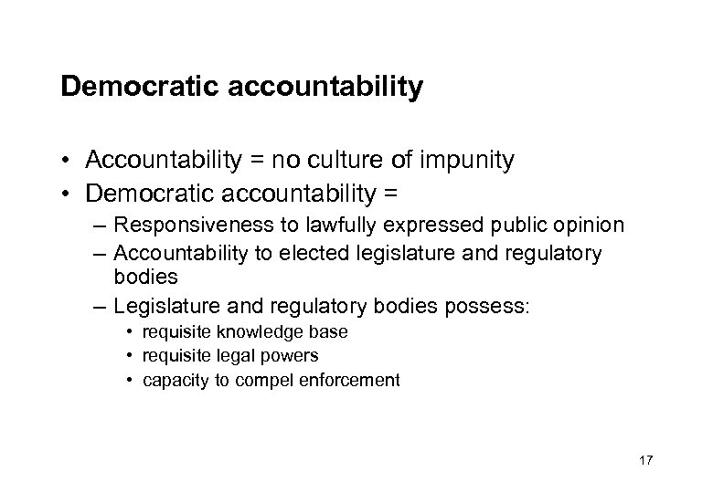 Democratic accountability • Accountability = no culture of impunity • Democratic accountability = –