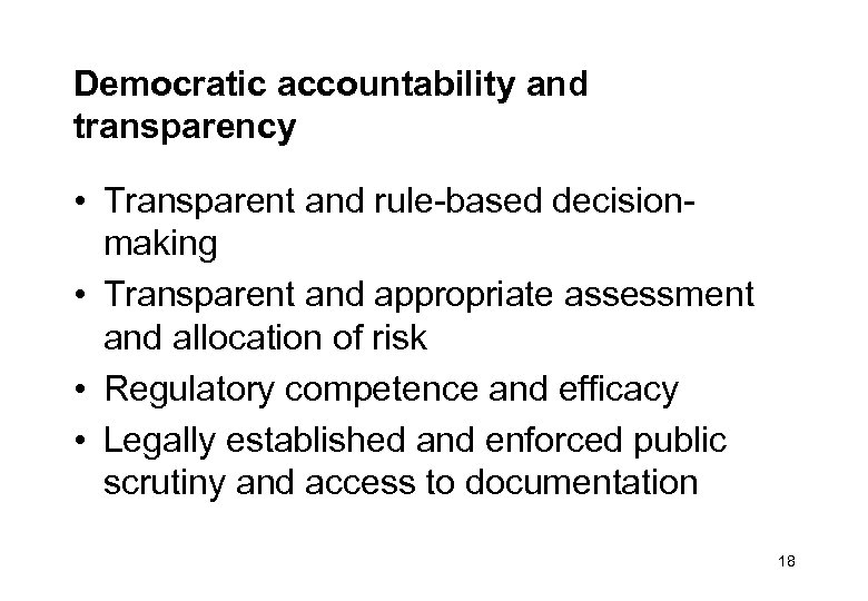 Democratic accountability and transparency • Transparent and rule-based decisionmaking • Transparent and appropriate assessment