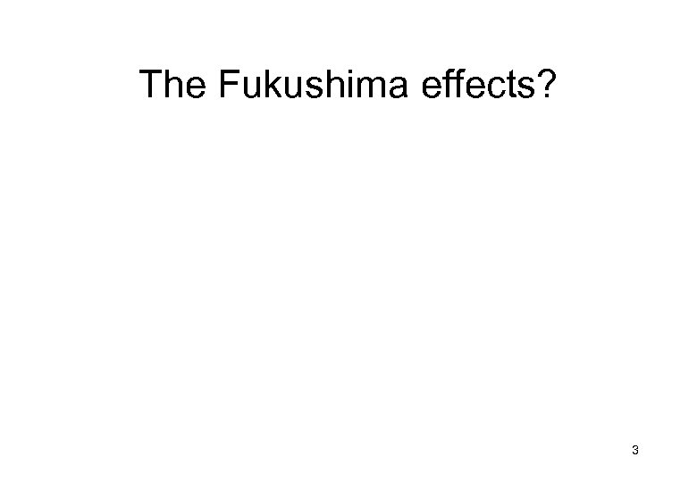 The Fukushima effects? 3 