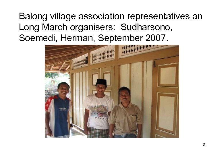 Balong village association representatives an Long March organisers: Sudharsono, Soemedi, Herman, September 2007. 8
