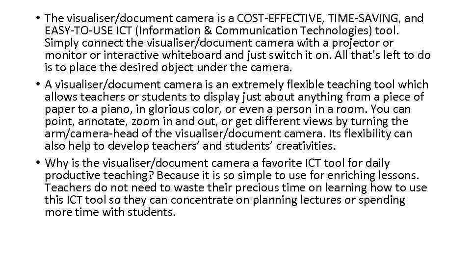  • The visualiser/document camera is a COST-EFFECTIVE, TIME-SAVING, and EASY-TO-USE ICT (Information &