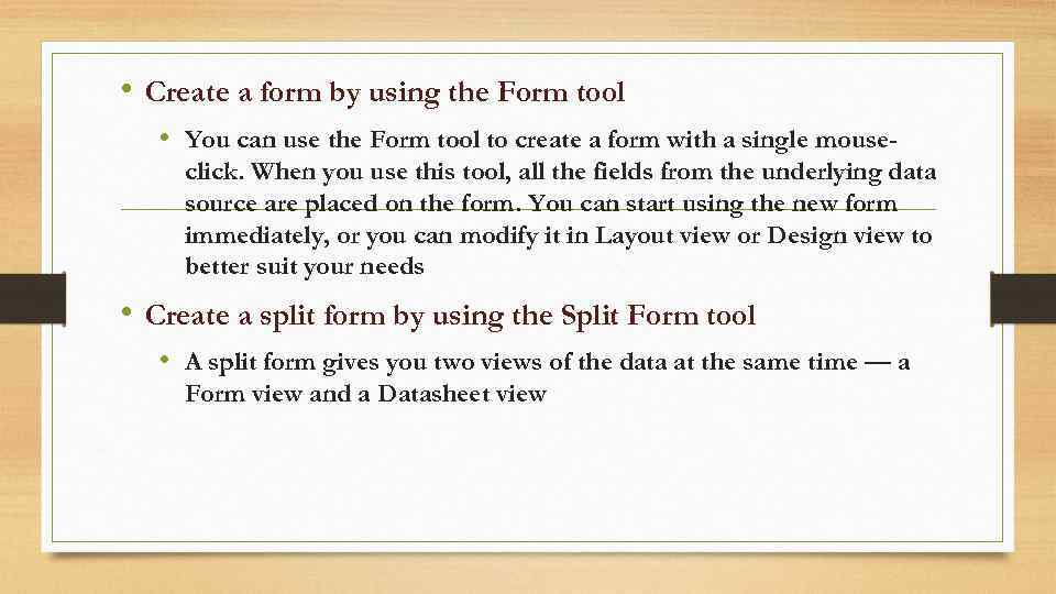  • Create a form by using the Form tool • You can use