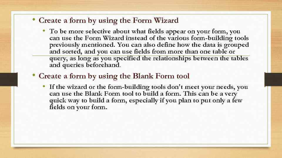  • Create a form by using the Form Wizard • To be more