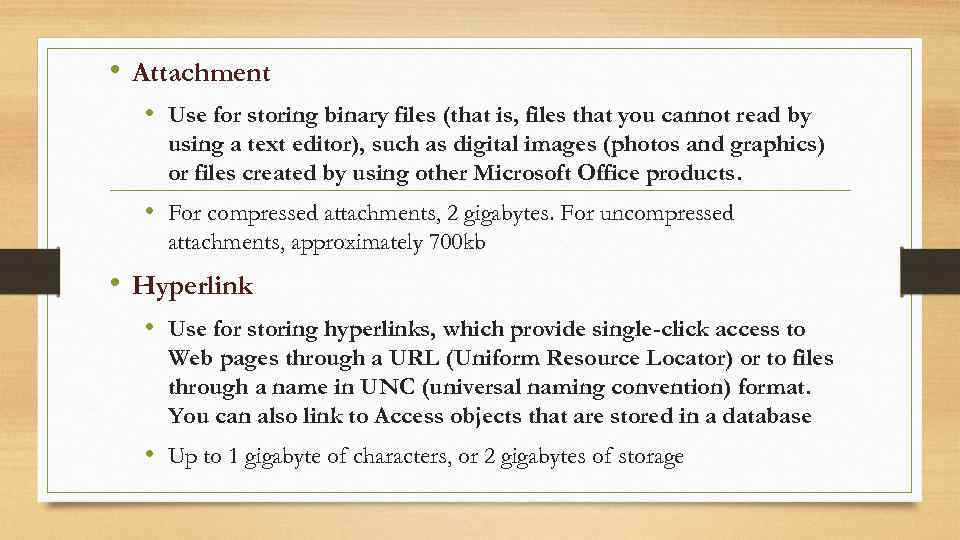  • Attachment • Use for storing binary files (that is, files that you