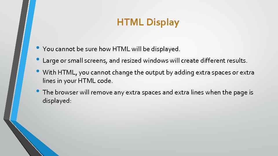 HTML Display • You cannot be sure how HTML will be displayed. • Large