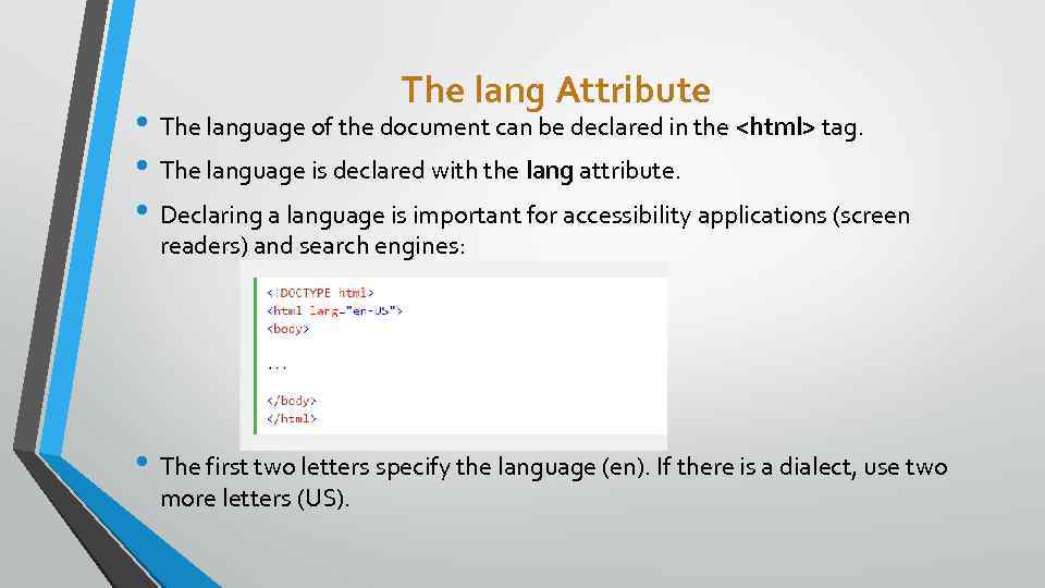 The lang Attribute • The language of the document can be declared in the