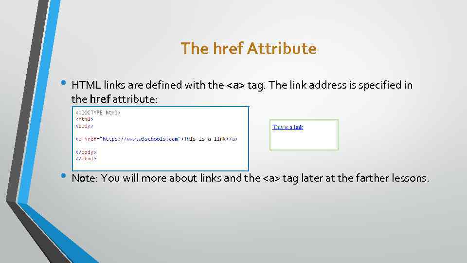 The href Attribute • HTML links are defined with the <a> tag. The link