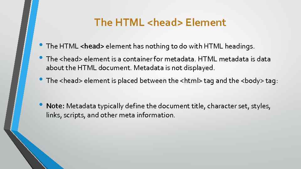 The HTML <head> Element • The HTML <head> element has nothing to do with