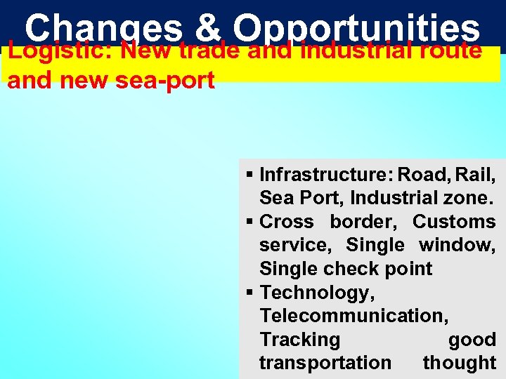 Changestrade. Opportunities & and industrial route Logistic: New and new sea-port § Infrastructure: Road,