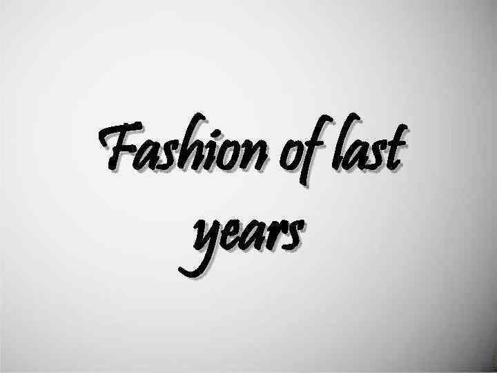 Fashion of last years 