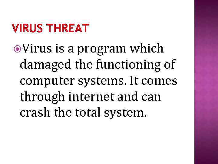 VIRUS THREAT Virus is a program which damaged the functioning of computer systems. It