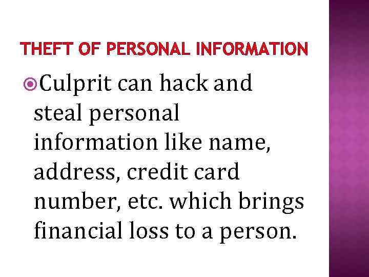 THEFT OF PERSONAL INFORMATION Culprit can hack and steal personal information like name, address,
