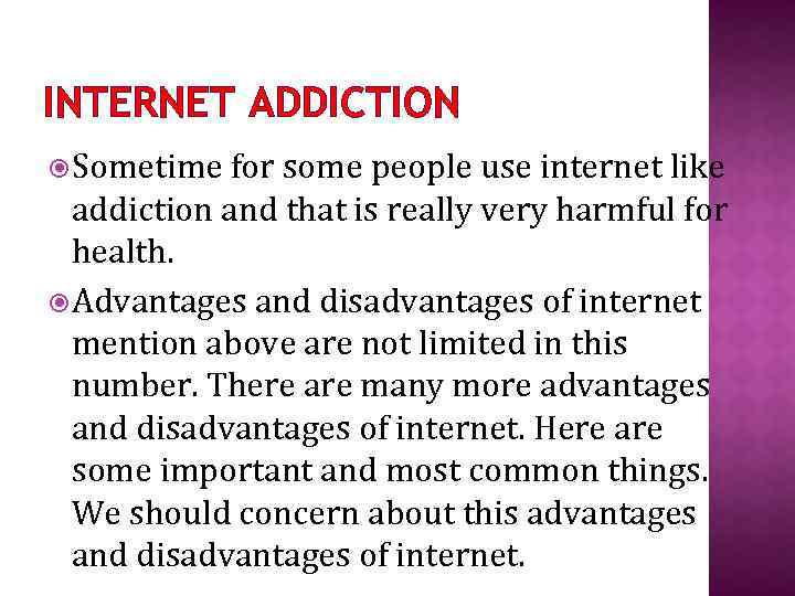 INTERNET ADDICTION Sometime for some people use internet like addiction and that is really