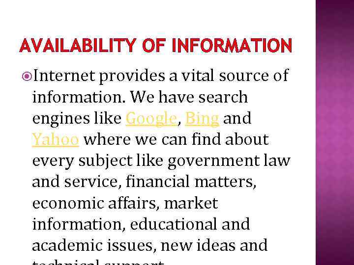 AVAILABILITY OF INFORMATION Internet provides a vital source of information. We have search engines