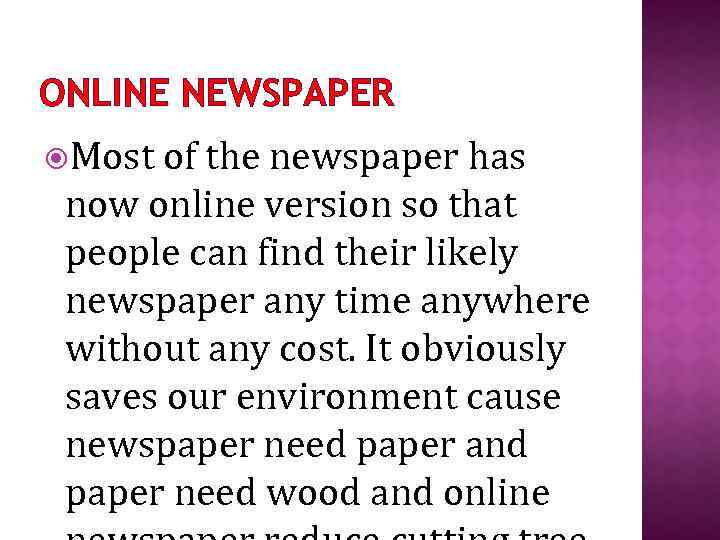 ONLINE NEWSPAPER Most of the newspaper has now online version so that people can