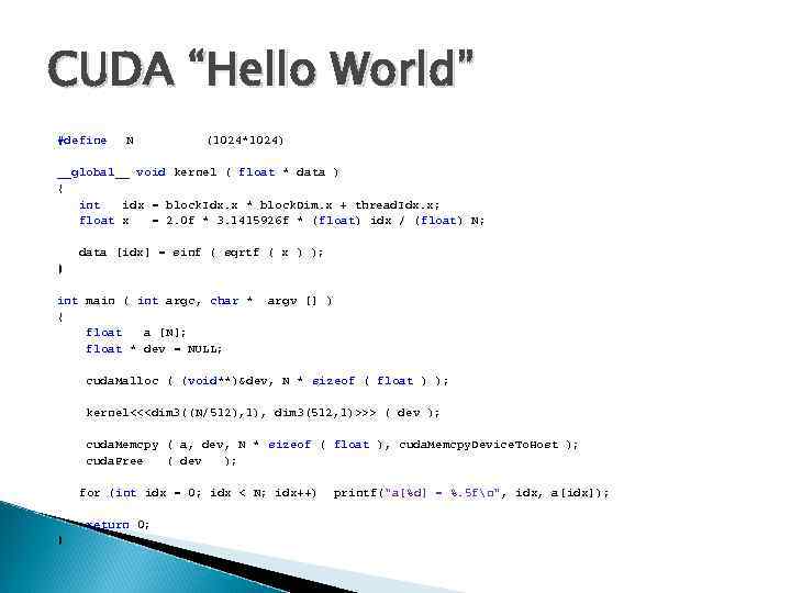 CUDA “Hello World” #define N (1024*1024) __global__ void kernel ( float * data )