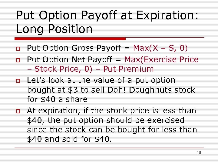 Put Option Payoff at Expiration: Long Position o o Put Option Gross Payoff =