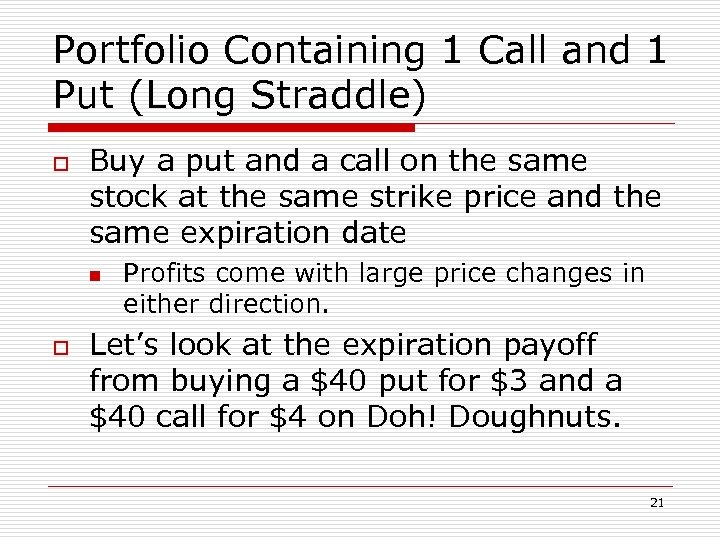 Portfolio Containing 1 Call and 1 Put (Long Straddle) o Buy a put and