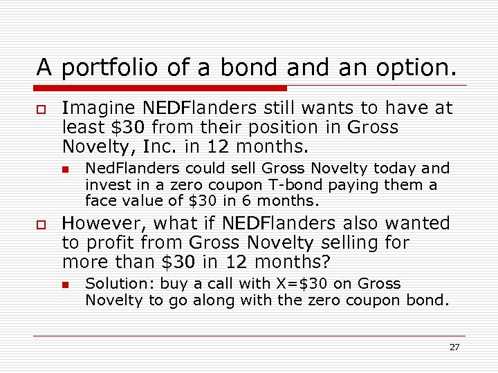 A portfolio of a bond an option. o Imagine NEDFlanders still wants to have