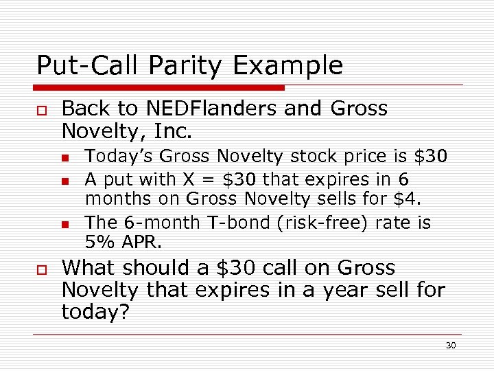 Put-Call Parity Example o Back to NEDFlanders and Gross Novelty, Inc. n n n