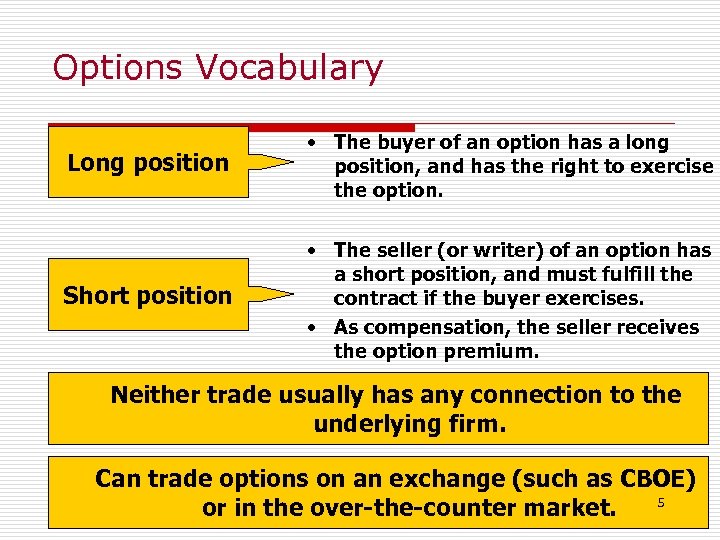 Options Vocabulary Long position • The buyer of an option has a long position,