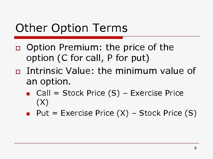 Other Option Terms o o Option Premium: the price of the option (C for