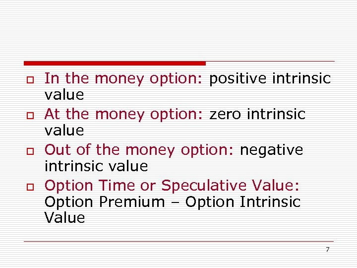 o o In the money option: positive intrinsic value At the money option: zero