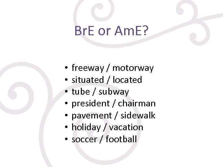 Br. E or Am. E? • • http: //i 034. radikal. ru/0804/27/325 d 74