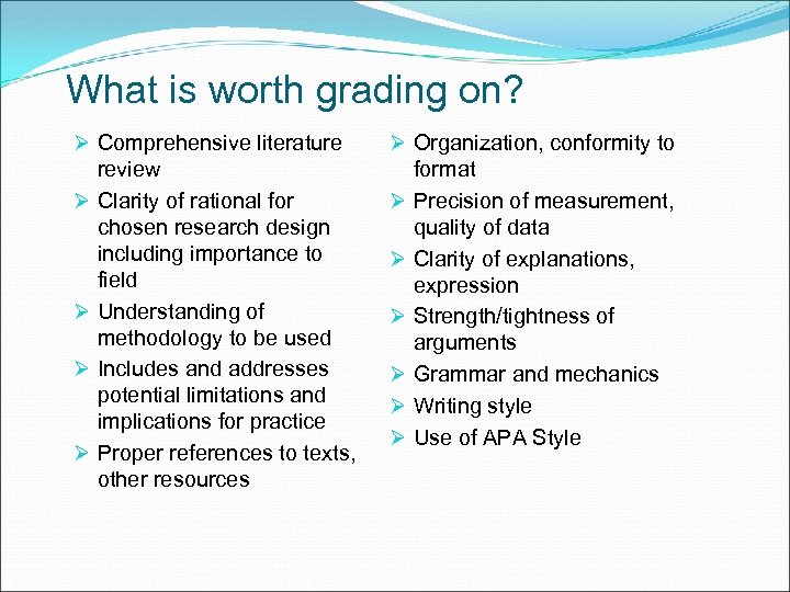 What is worth grading on? Ø Comprehensive literature review Ø Clarity of rational for