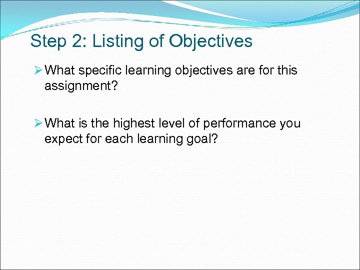 Step 2: Listing of Objectives Ø What specific learning objectives are for this assignment?