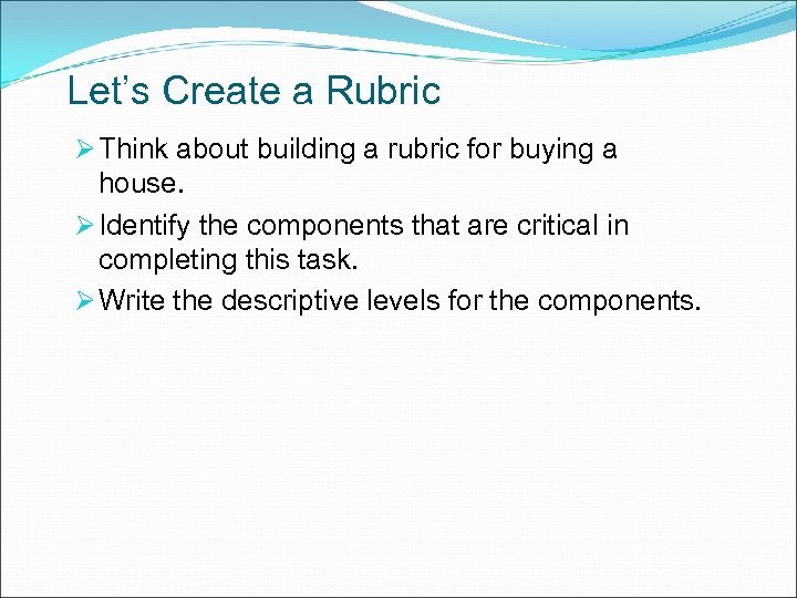 Let’s Create a Rubric Ø Think about building a rubric for buying a house.