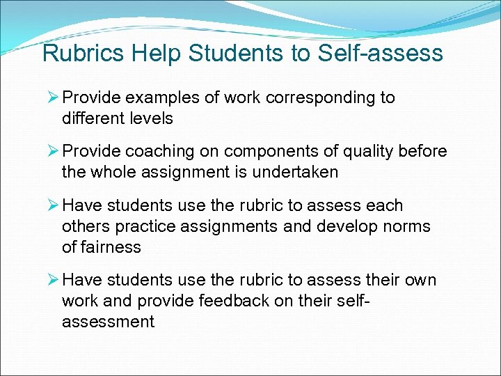 Rubrics Help Students to Self-assess Ø Provide examples of work corresponding to different levels