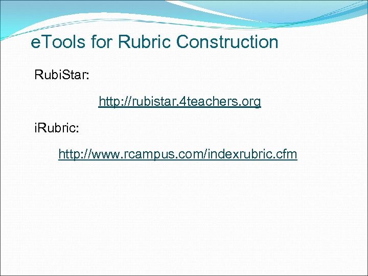 e. Tools for Rubric Construction Rubi. Star: http: //rubistar. 4 teachers. org i. Rubric: