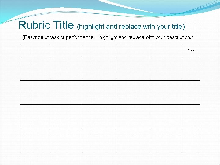 Rubric Title (highlight and replace with your title) (Describe of task or performance -