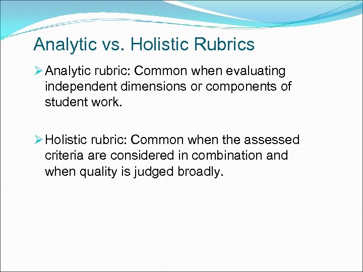 Analytic vs. Holistic Rubrics Ø Analytic rubric: Common when evaluating independent dimensions or components